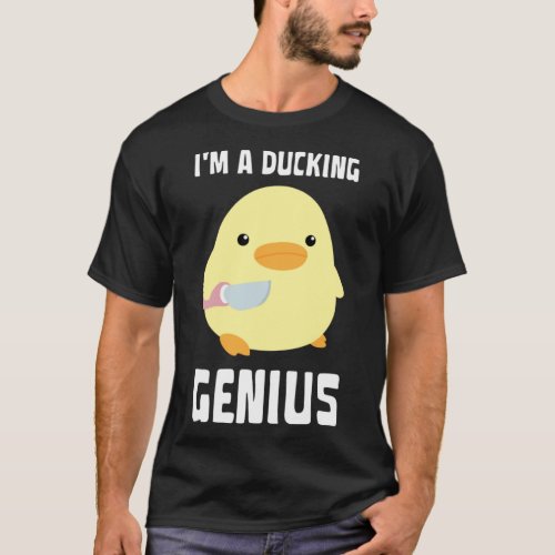 Im A Ducking Genius   Duck With Knife Meme T_Shirt