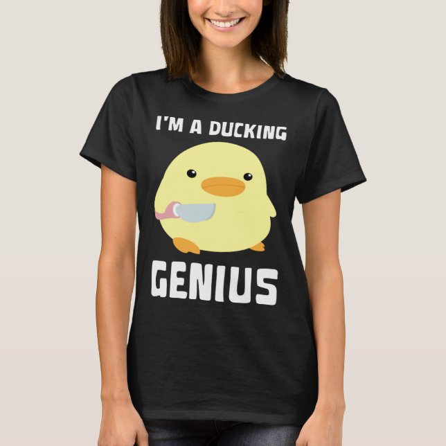 I'm A Ducking Genius   Duck With Knife Meme T-Shirt (Front)
