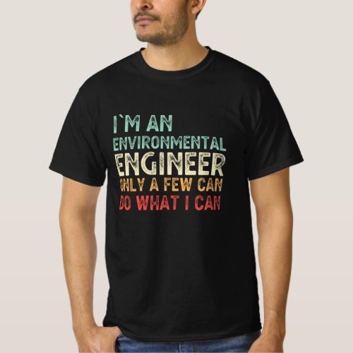 Im A Environmental Engineer Funny Engineering T_Shirt