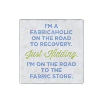 I'm A Fabricaholic On The Road To Recovery Magnet by LemonLimeInk at Zazzle