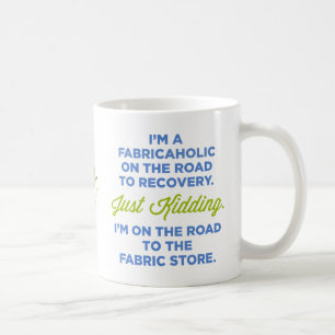 I'm A Fabricaholic On The Road To Recovery Mug