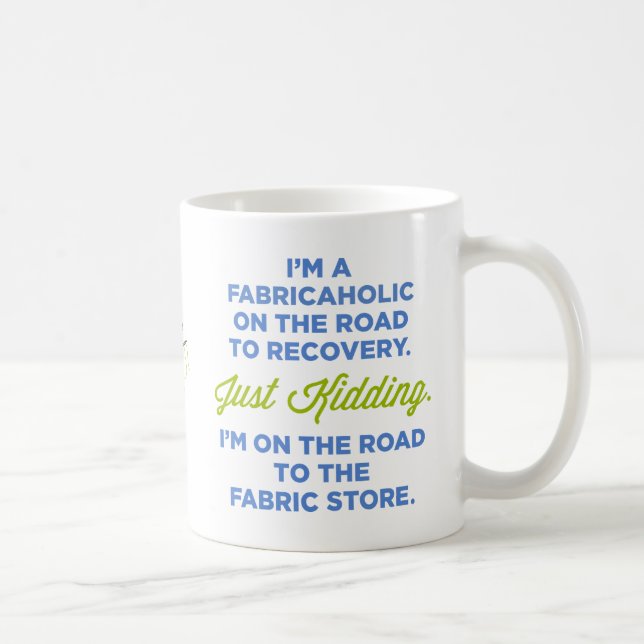 I'm A Fabricaholic On The Road To Recovery Mug (Right)