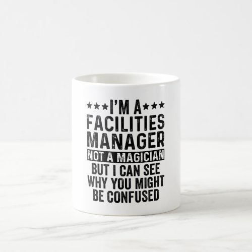 Im A Facilities Manager Not A Magician Funny Coffee Mug