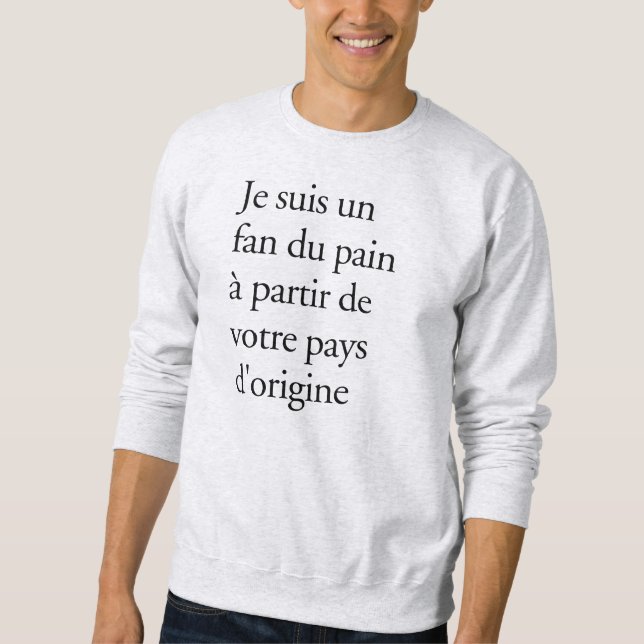 I'm a fan of bread from your country of origin sweatshirt (Front)