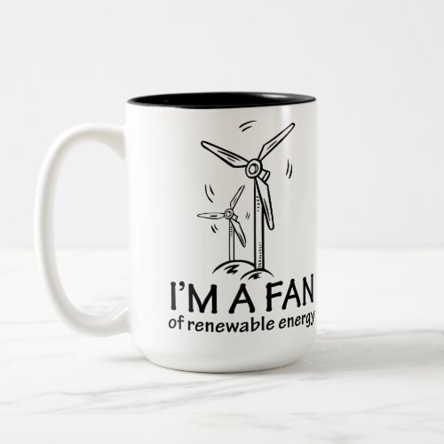 Im a Fan of Renewable Energy Two_Tone Coffee Mug