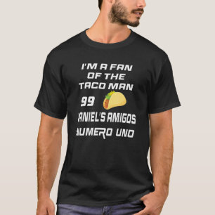 I'm A Fan Of The Taco Man Daniel's Amigos Numero U T-Shirt