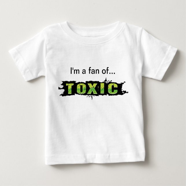 "I'm a fan of Toxic" Baby T-Shirt (Front)