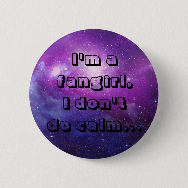 I'm a fangirl,I don't do calm. Pinback Button (Front)