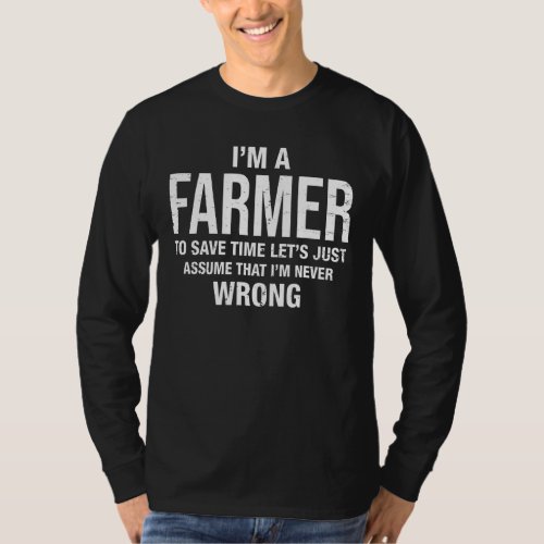 Im A Farmer And Im Never Wrong  Christmas Birthd T_Shirt