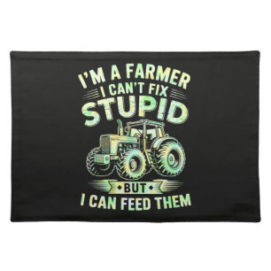 I'm A Farmer I Can't Fix Stupid Cloth Placemat