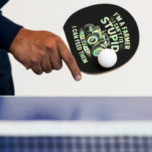 I'm A Farmer I Can't Fix Stupid  Ping Pong Paddle