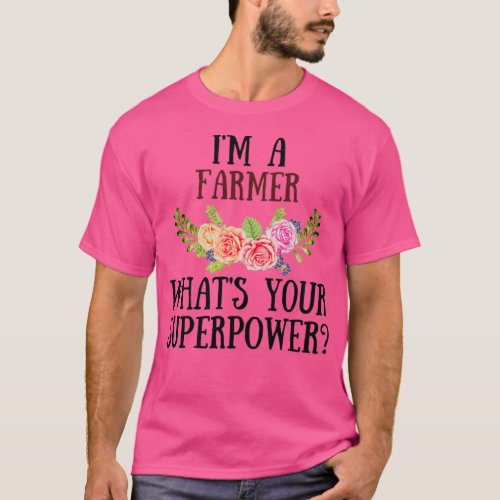 Im A Farmer Whats Your Superpower  2  T_Shirt