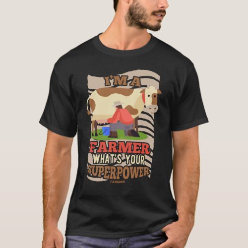 Im A Farmer Whats Your Superpower T_Shirt