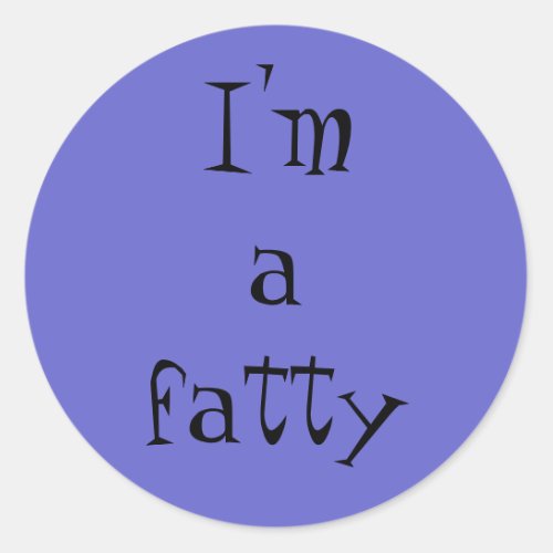 Im a Fatty stickers for your fat friends