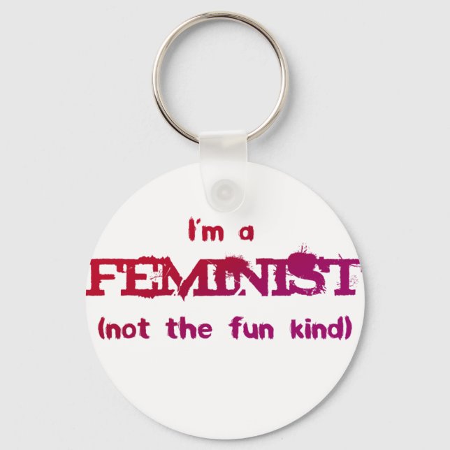 I'm a Feminist... not the fun kind! Keychain (Front)