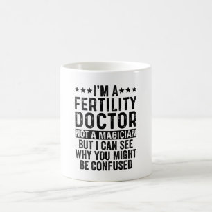 I'm A Fertility Doctor Not A Magician Funny Coffee Mug