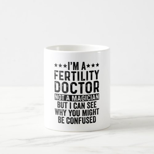 Im A Fertility Doctor Not A Magician Funny Coffee Mug