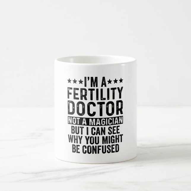 I'm A Fertility Doctor Not A Magician Funny Coffee Mug (Center)