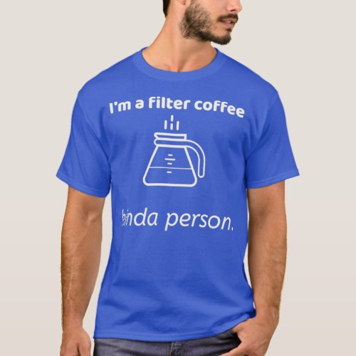 Im a filter coffee kinda person  T_Shirt