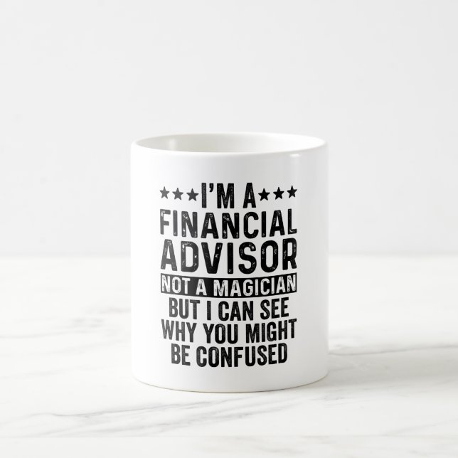 I'm A Financial Advisor Not A Magician Funny Coffee Mug (Center)