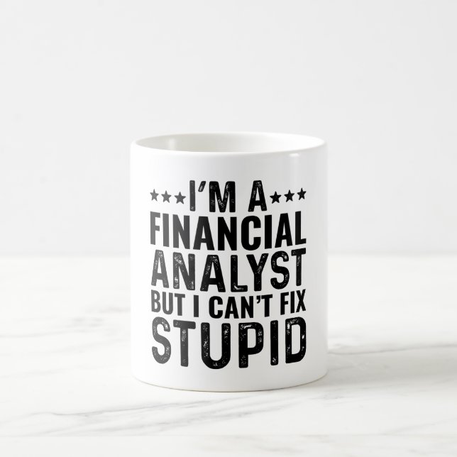I'M A Financial Analyst But I Can't Fix Stupid Coffee Mug (Center)