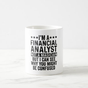I'm A Financial Analyst Not A Magician Funny Coffee Mug