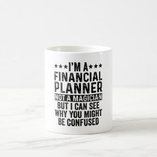 I'm A Financial Planner Not A Magician Funny Coffee Mug