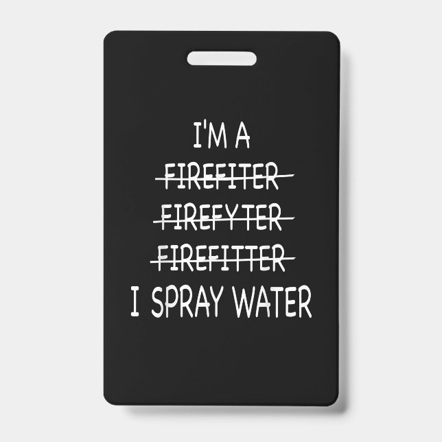 Im A Firefighter Funny Mens I Spray Water Fire Badge (Front)