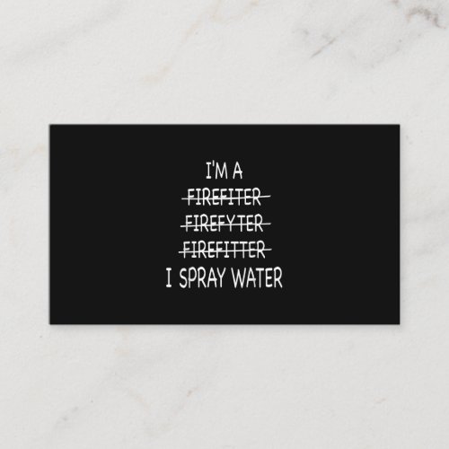 Im A Firefighter Funny Mens I Spray Water Fire Business Card