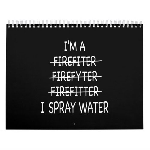 Im A Firefighter Funny Mens I Spray Water Fire Calendar