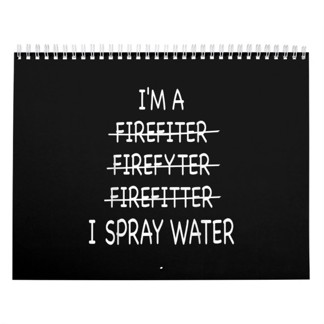 Im A Firefighter Funny Mens I Spray Water Fire Calendar (Cover)