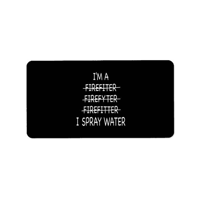 Im A Firefighter Funny Mens I Spray Water Fire Label (Front)