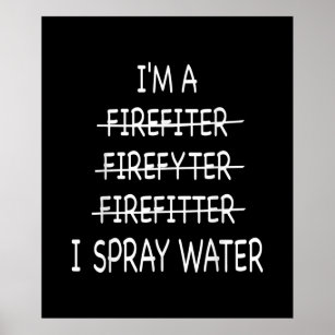 Im A Firefighter Funny Mens I Spray Water Fire Poster