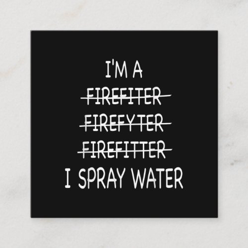 Im A Firefighter Funny Mens I Spray Water Fire Square Business Card