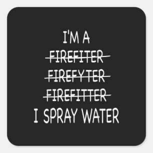 Im A Firefighter Funny Mens I Spray Water Fire Square Sticker