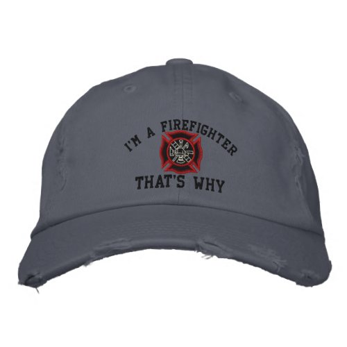 Im A Firefighter Thats Why Custom Embroidery Embroidered Baseball Cap