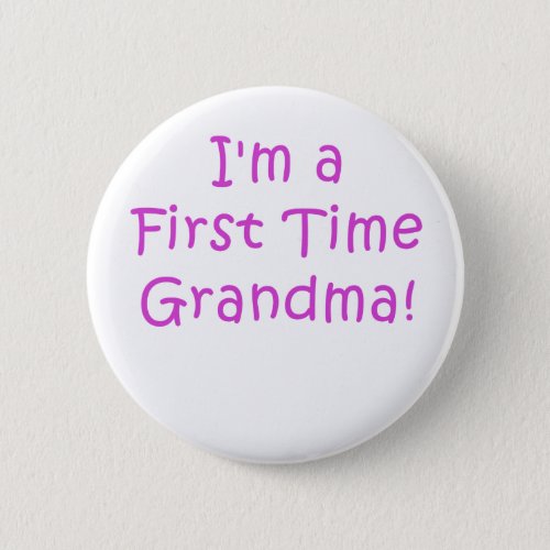 Im a First Time Grandma Pinback Button