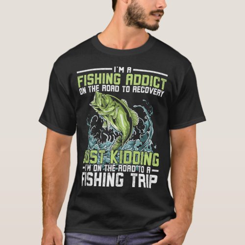 Im A Fishaholic On The Road To Recovery Fishing A T_Shirt