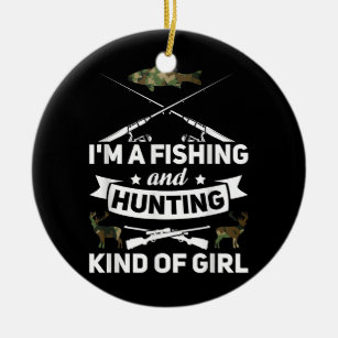 I'm a fishing and hunting kind of girl Fisher  Ceramic Ornament