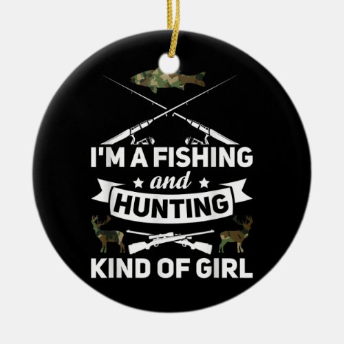 Im a fishing and hunting kind of girl Fisher  Ceramic Ornament