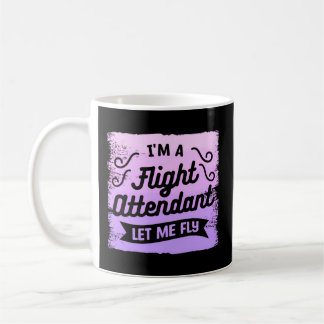 I'M A Flight Attendant Let Me Fly Aviation Steward Coffee Mug