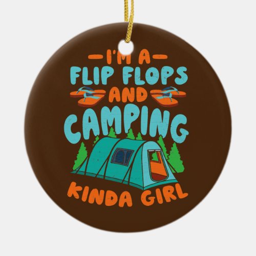 Im A Flip Flops And Camping Girl  Ceramic Ornament