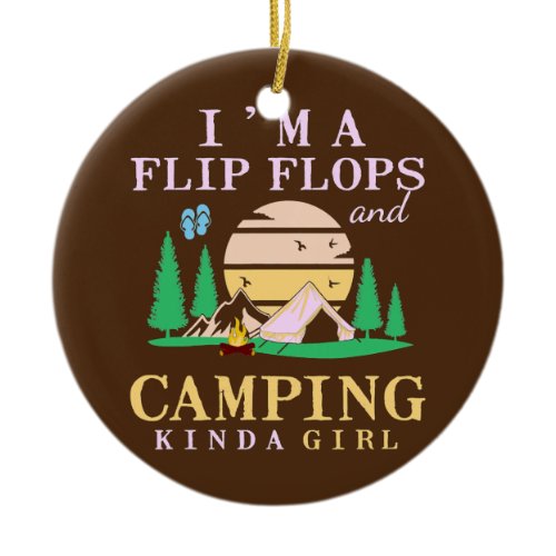 I'm A Flip Flops And Camping Kinda Girl Lady Ceramic Ornament