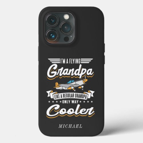 Im A Flying Aviation Grandpa Only Cooler Custom iPhone 13 Pro Case