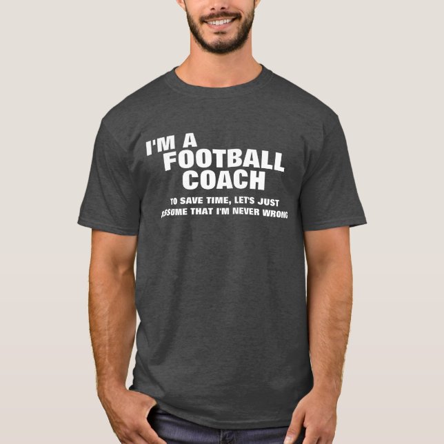 I'm a Football Coach To Save Time T-Shirt (Front)