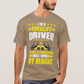Im A Forklift Driver Please Stand Back Forklift Op T-Shirt
