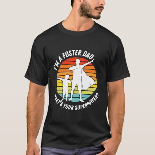 Im A Foster Dad Whats Your Superpower Best T_Shirt