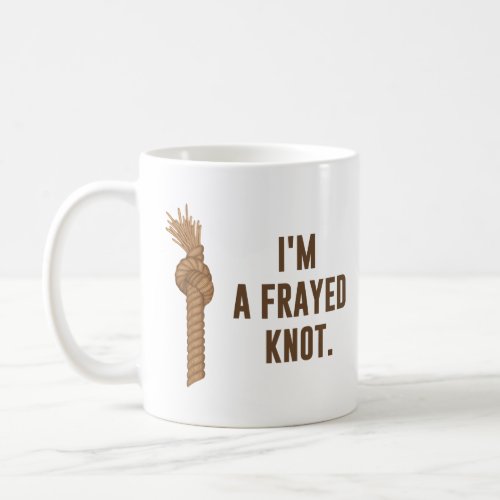 Im a Frayed Knot  Coffee Mug