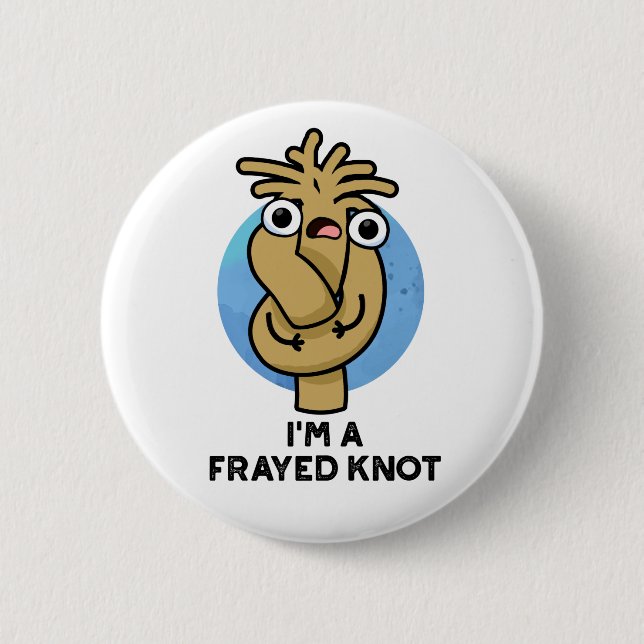 I'm A Frayed Knot Funny Rope Pun  Button (Front)