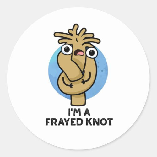 Im A Frayed Knot Funny Rope Pun  Classic Round Sticker